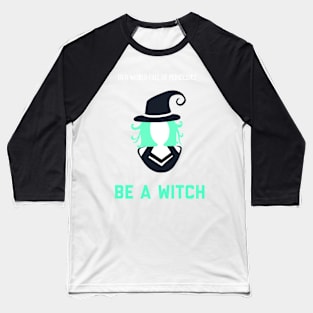 In A World Full of Princesses... Be a Witch! Baseball T-Shirt